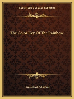 The Color Key Of The Rainbow by Theosophical Publishing