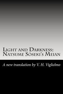 Light and Darkness: Natsume Sôseki's Meian: A New Translation By V. H. Viglielmo by Viglielmo, V. H.