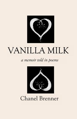Vanilla Milk: A Memoir Told in Poems by Brenner, Chanel
