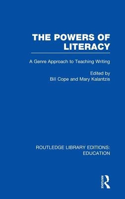 The Powers of Literacy (RLE Edu I): A Genre Approach to Teaching Writing by Cope, Bill