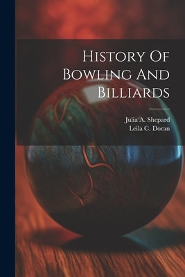 History Of Bowling And Billiards by Doran, Leila C.