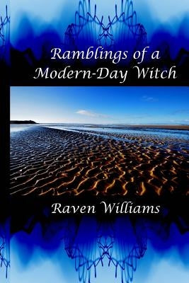 Ramblings of a Modern-Day Witch by Williams, Raven