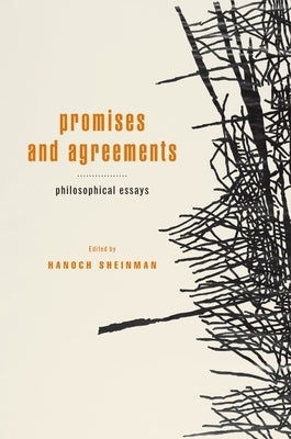 Promises and Agreements: Philosophical Essays by Sheinman, Hanoch