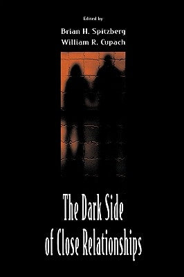 The Dark Side of Close Relationships by Spitzberg, Brian H.