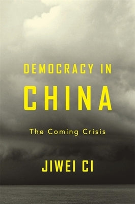Democracy in China: The Coming Crisis by CI, Jiwei