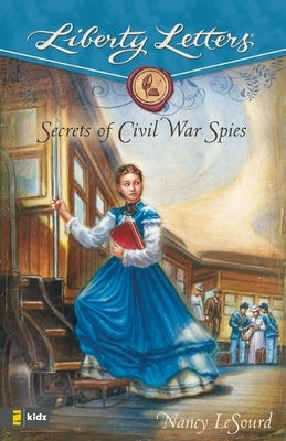 The Secrets of Civil War Spies by LeSourd, Nancy