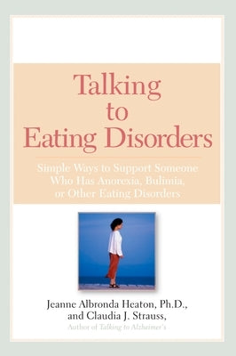 Talking to Eating Disorders: Simple Ways to Support Someone with Anorexia, Bulimia, Binge Eating, or Body Image Issues by Heaton, Jeanne Albronda