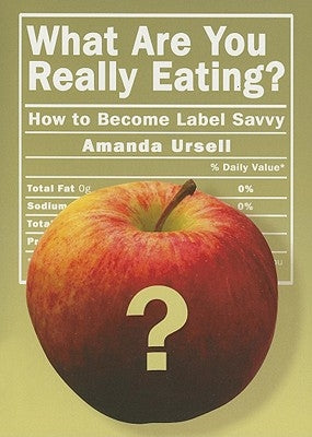 What Are You Really Eating?: How to Become Label Savvy by Ursell, Amanda