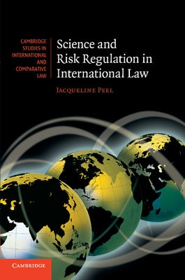 Science and Risk Regulation in International Law by Peel, Jacqueline