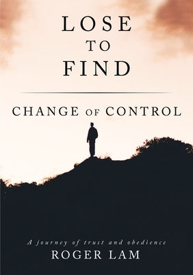 Lose to Find: Change of Control by Lam, Roger