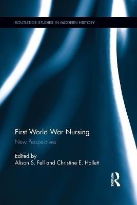 First World War Nursing: New Perspectives by Fell, Alison S.