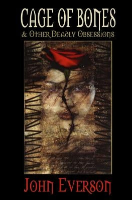 Cage of Bones & Other Deadly Obsessions by Cacek, P. D.