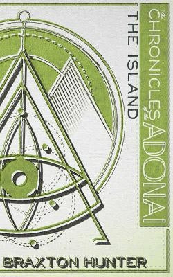 The Chronicles of the Adonai: Book Two: The Island by Hunter, Braxton