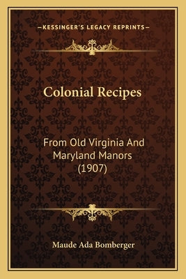 Colonial Recipes: From Old Virginia And Maryland Manors (1907) by Bomberger, Maude Ada