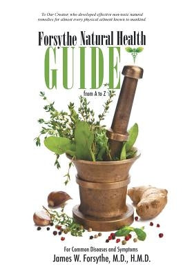 Forsythe Natural Health Guide From A to Z: For Common Diseases and Symptoms by Forsythe, H. M. D.