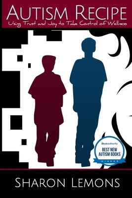 Autism Recipe: Using Trust and Joy to Take Control of Wellness by Smith, Karen