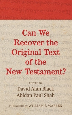 Can We Recover the Original Text of the New Testament? by Black, David Alan