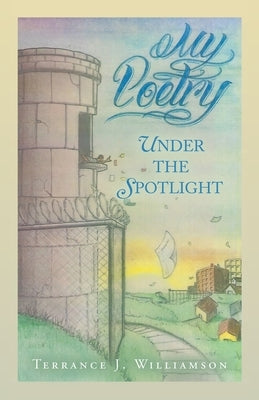 My Poetry: Under the Spotlight by Williamson, Terrance J.