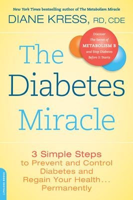 The Diabetes Miracle: 3 Simple Steps to Prevent and Control Diabetes and Regain Your Health... Permanently by Kress, Diane