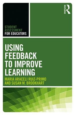 Using Feedback to Improve Learning by Ruiz-Primo, Maria Araceli