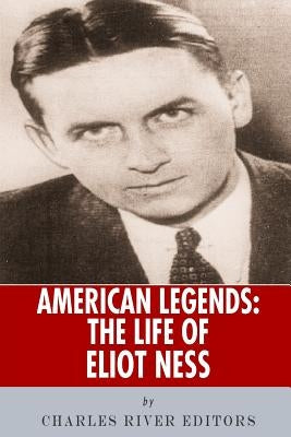 American Legends: The Life of Eliot Ness by Charles River