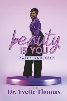 Beauty Is You, Healed and Free by Thomas, Yvette