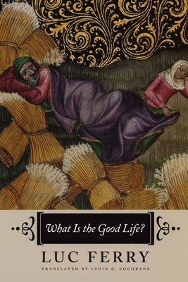 What Is the Good Life? by Ferry, Luc