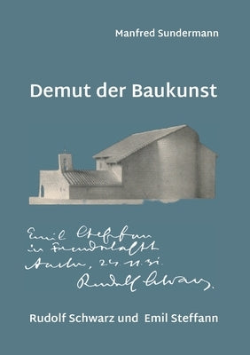 Demut der Baukunst: Rudolf Schwarz und Emil Steffann by Sundermann, Manfred