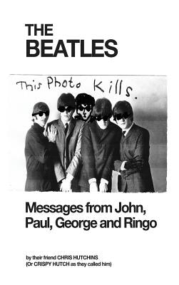 The Beatles: Messages from John, Paul, George and Ringo by Hutchins, Chris