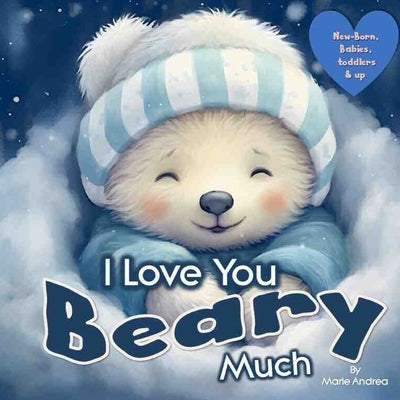 I Love You Beary Much ( A Baby Book 0-6 months & up) by Andrea, Marie