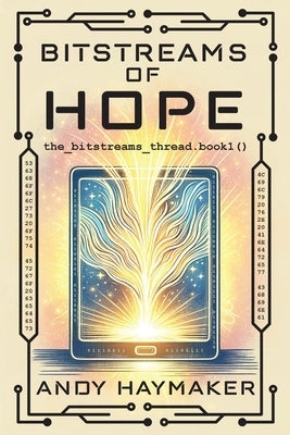 Bitstreams of Hope by Haymaker, Andy
