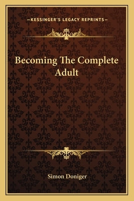 Becoming The Complete Adult by Doniger, Simon