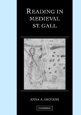 Reading in Medieval St. Gall by Grotans, Anna A.
