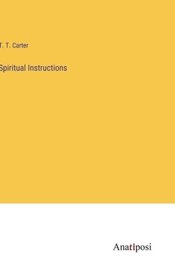 Spiritual Instructions by Carter, T. T.