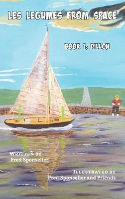 Les Legumes From Space: Book 1: Dillon by Sponseller, Fred