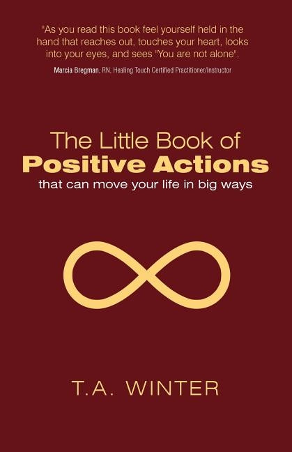 The Little Book of Positive Actions: That Can Move Your Life in Big Ways by Winter, T. a.