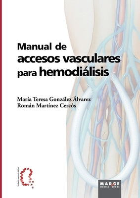 Manual de accesos vasculares para hemodiálisis by MartÃ­nez CercÃ³s, RomÃ¡n