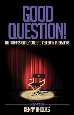 Good Question!: The Professionals' Guide to Celebrity Interviews by Fairfield, Clark