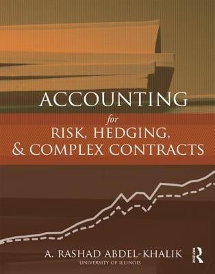 Accounting for Risk, Hedging and Complex Contracts by Abdel-Khalik, A. Rashad