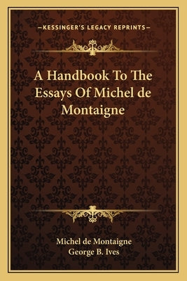A Handbook To The Essays Of Michel de Montaigne by Montaigne, Michel