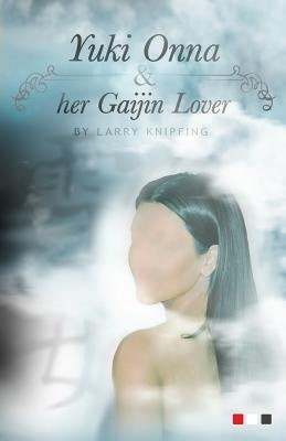 Yuki Onna And Her Gaijin Lover by Knipfing, Larry