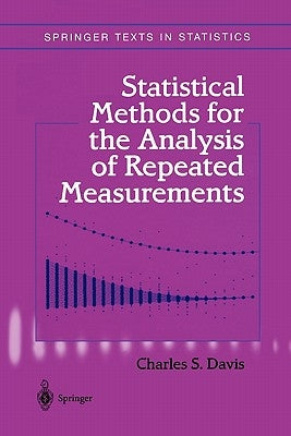 Statistical Methods for the Analysis of Repeated Measurements by Davis, Charles S.