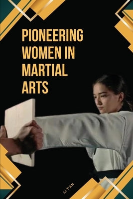 Pioneering Women in Martial Arts by T'An, Li