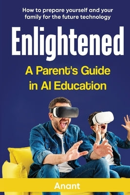 Enlightened a Parent's Guide in AI Education by Anant