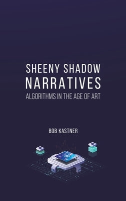 Sheeny Shadow Narratives by Kastner, Bob