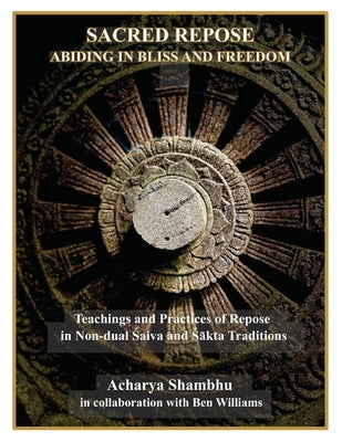 Sacred Repose: Abiding in Bliss and Freedom by Shambhu, Acharya