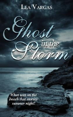 Ghost in the Storm: What Was on the Beach That Stormy Summer Night? by Vargas, Lea
