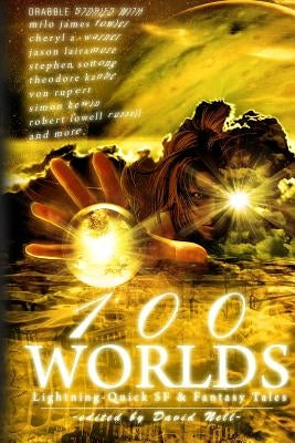 100 Worlds: Lightning-Quick SF and Fantasy Tales by Sottong, Stephen