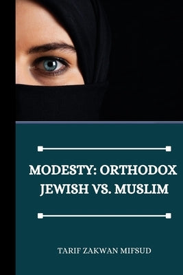 Modesty: Orthodox Jewish vs. Muslim by Mifsud, Tarif Zakwan