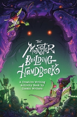 The Monster-Building Handbook: A Creative Writing Activity Book by Cosmic Writers by Writers, Cosmic